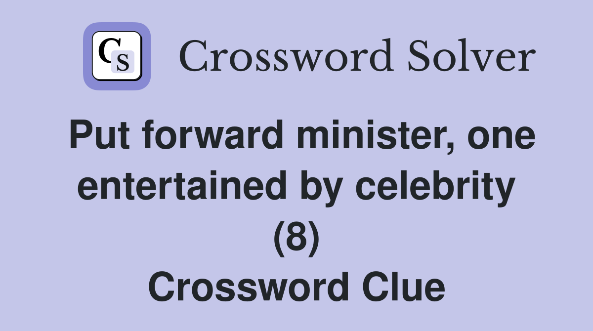 Put forward minister, one entertained by celebrity (8) Crossword Clue